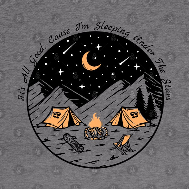 Camping - It's All Good, cause I'm sleeping under the stars by EndStrong